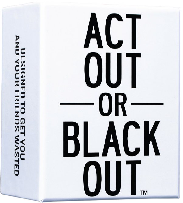 ACT OUT OR BLACKOUT